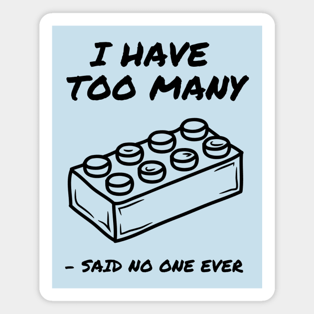 I Have Too Many Bricks Magnet by coldwater_creative